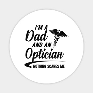 Optician and Dad -  I'm dad and an optician nothing scares me Magnet